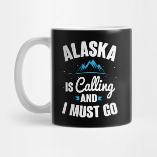 Alaska Is Calling And I Must Go Mug